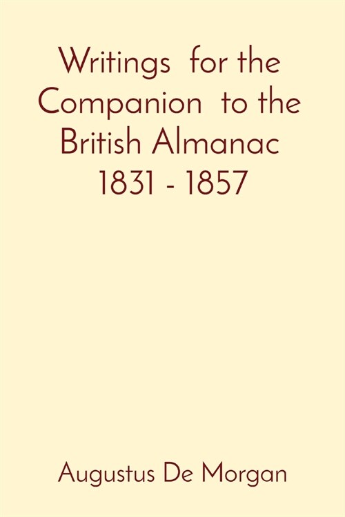 Writings for the Companion to the British Almanac 1831 - 1857 (Paperback)