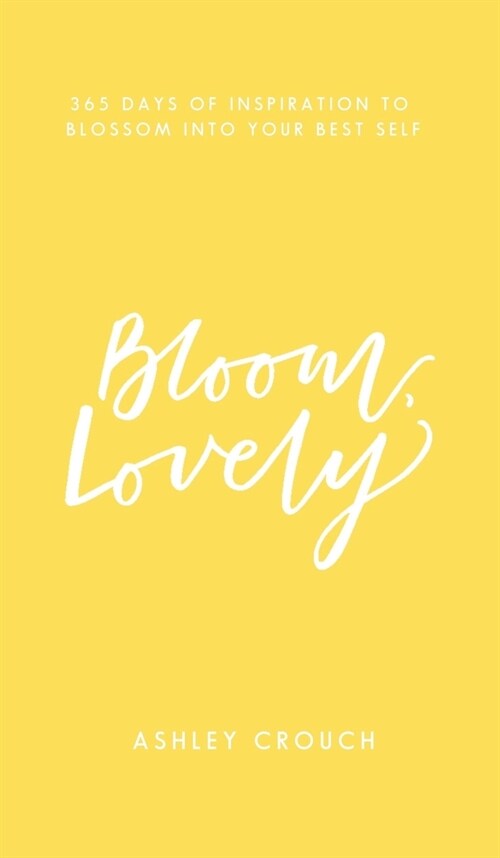 Bloom, Lovely: 365 Days of Inspiration to Blossom into Your Best Self (Hardcover)