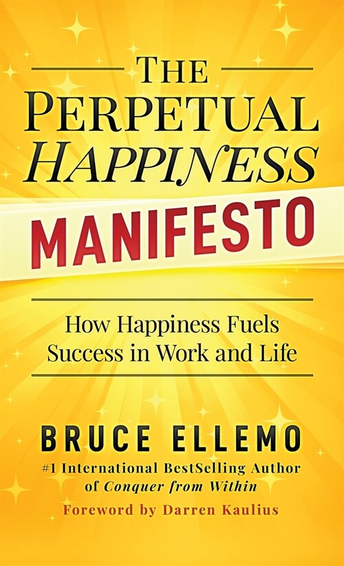 The Perpetual Happiness Manifesto: How Happiness Fuels Success in Work and Life (Hardcover)