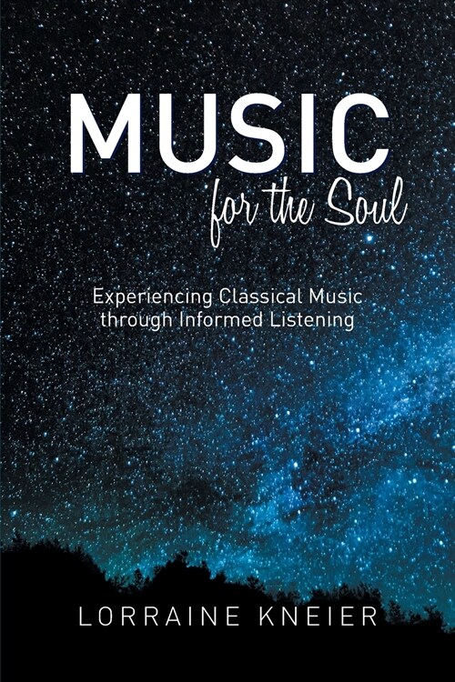 Music for the Soul: Experiencing Classical Music through Informed Listening (Paperback)