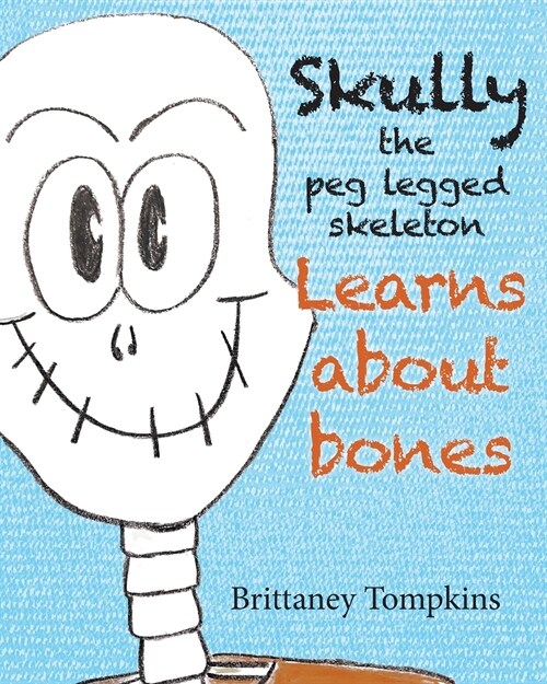 Skully the Peg Legged Skeleton: Learns About Bones (Paperback)