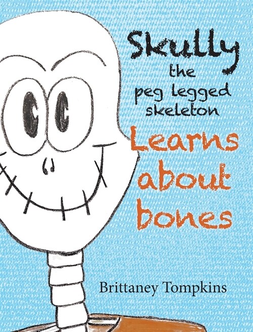 Skully the Peg Legged Skeleton: Learns About Bones (Hardcover)