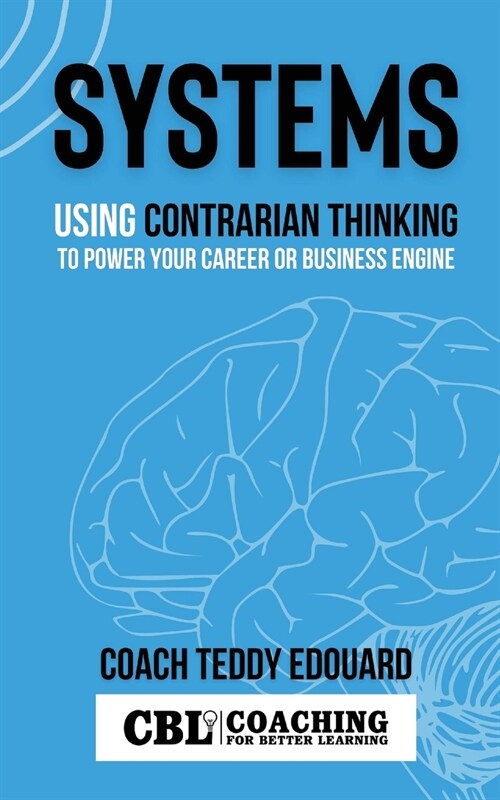 Systems: Using Contrarian Thinking to Power Your Career or Business Engine (Paperback)