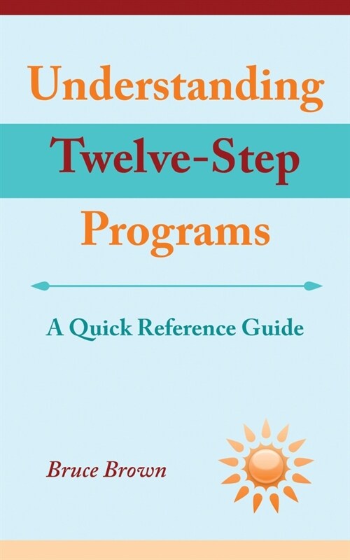 Understanding Twelve-Step Programs: A Quick Reference Guide (Paperback)