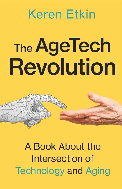 The AgeTech Revolution: A Book about the Intersection of Aging and Technology (Paperback)