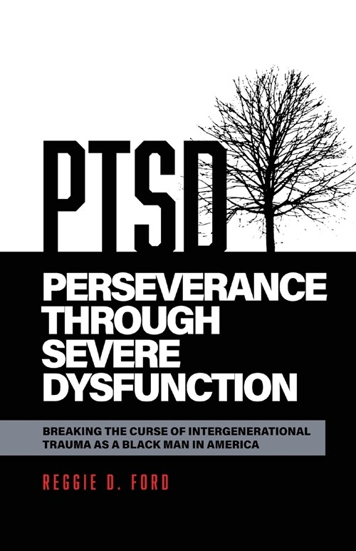 Perseverance Through Severe Dysfunction: Breaking the Curse of Intergenerational Trauma as a Black Man in America (Paperback)