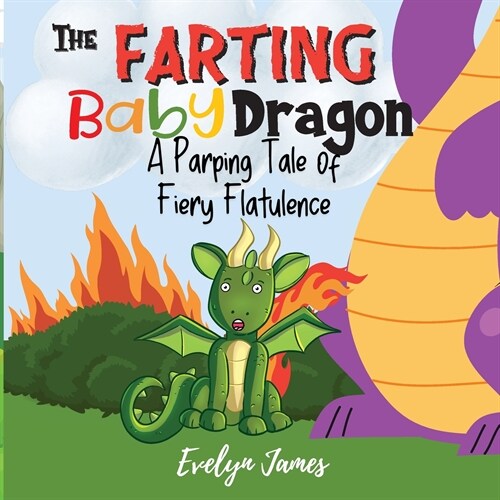 The Farting Baby Dragon: A Parping Tale of Fiery Flatulence (Paperback)