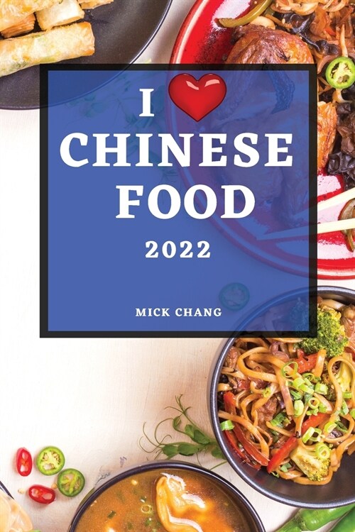 I Love Chinese Food 2022: Traditional Recipes Easy to Make (Paperback)