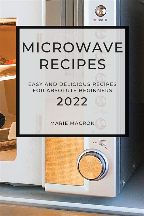 Microwave Recipes 2022: Easy and Delicious Recipes for Absolute Beginners (Paperback)