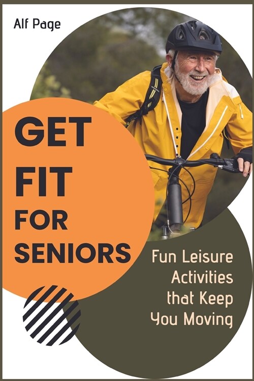 Get Fit for Seniors: Fun Leisure Activities that Keep You Moving (Paperback)