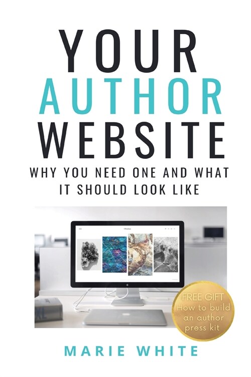Your Author Website: Why You Need One and What it Should Look Like (Paperback)