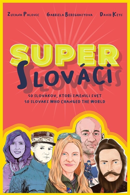 Super Slovaks: 50 Slovaks Who Changed the World (Paperback)
