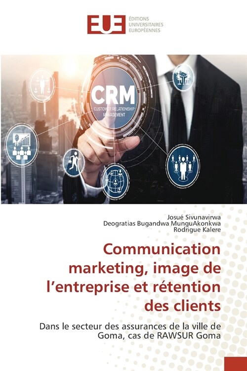 Communication marketing, image de lentreprise et r?ention des clients (Paperback)