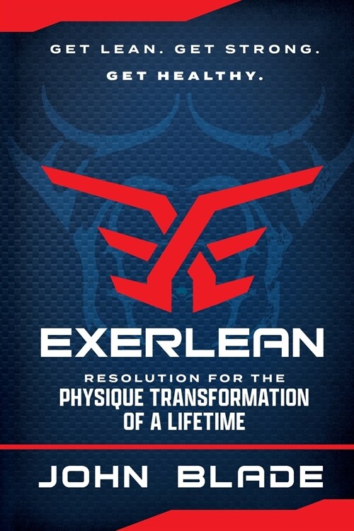 Exerlean: Resolution for the Physique Transformation of a Lifetime: Get Lean. Get Strong. Get Healthy. (Paperback)