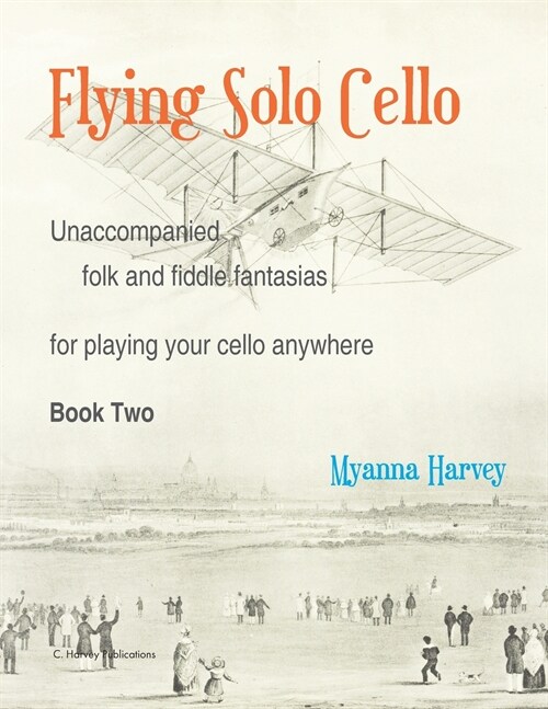 Flying Solo Cello, Unaccompanied Folk and Fiddle Fantasias for Playing Your Cello Anywhere, Book Two (Paperback)