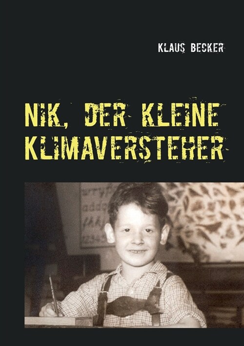 Nik, der kleine Klimaversteher: ?er Wetterph?omene und Klimaver?derungen, ihre Ursachen und Folgen (Paperback)