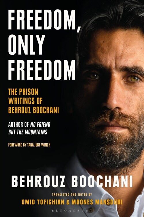 Freedom, Only Freedom : The Prison Writings of Behrouz Boochani (Hardcover)