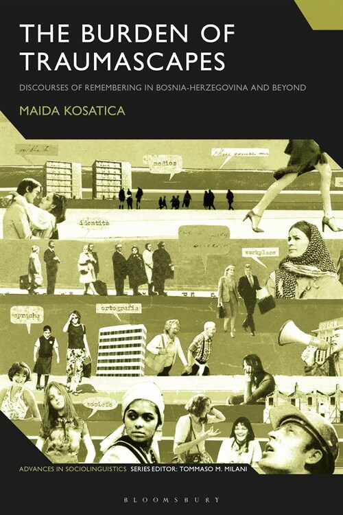 The Burden of Traumascapes : Discourses of Remembering in Bosnia-Herzegovina and Beyond (Hardcover)