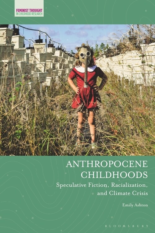 Anthropocene Childhoods : Speculative Fiction, Racialization, and Climate Crisis (Hardcover)