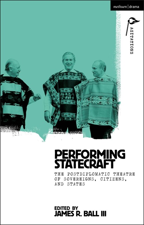 Performing Statecraft : The Postdiplomatic Theatre of Sovereigns, Citizens, and States (Hardcover)