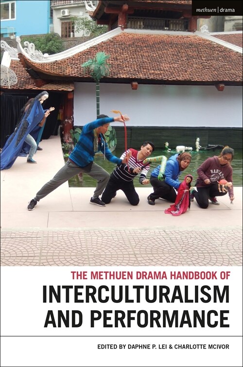 The Methuen Drama Handbook of Interculturalism and Performance (Paperback)