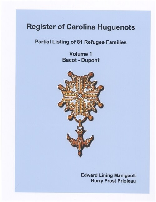 Register of Carolina Huguenots, Vol. 1, Bacot - Dupont (Paperback)