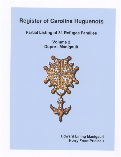 Register of Carolina Huguenots, Vol. 2, Dupre - Manigault (Paperback)