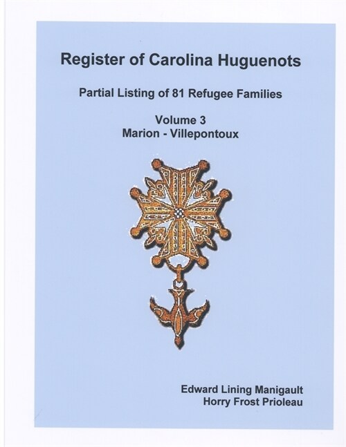Register of Carolina Huguenots, Vol. 3, Marion - Villepontoux (Paperback)