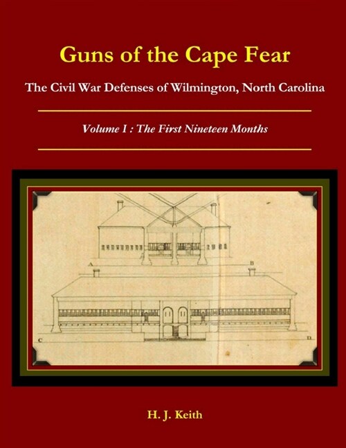 Guns of the Cape Fear The Civil War Defenses of Wilmington, North Carolina Volume I: The First Nineteen Months (Paperback)