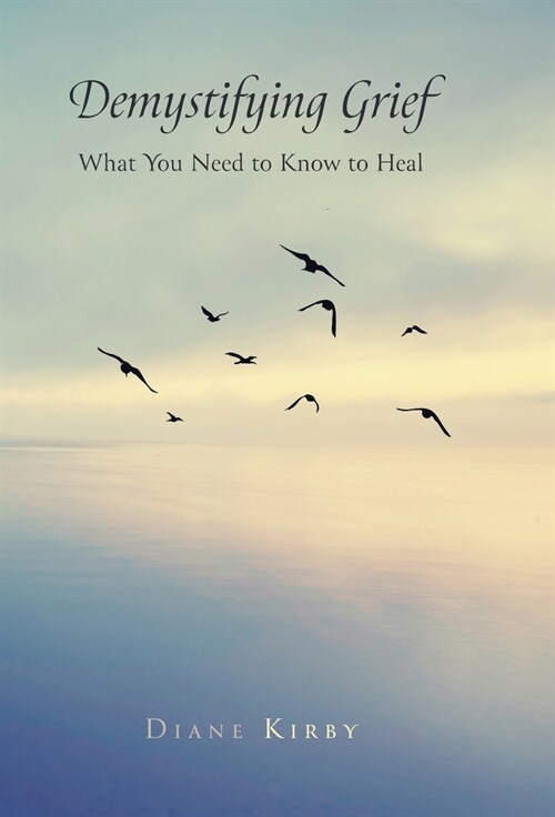 Demystifying Grief: What You Need to Know to Heal (Hardcover)