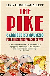 The Pike : Gabriele d’Annunzio, Poet, Seducer and Preacher of War (Paperback)