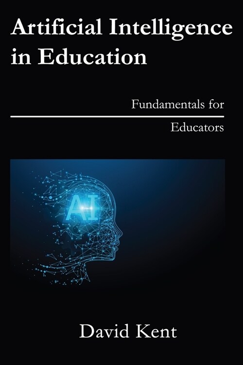 Artificial Intelligence in Education: Fundamentals for Educators (Paperback)