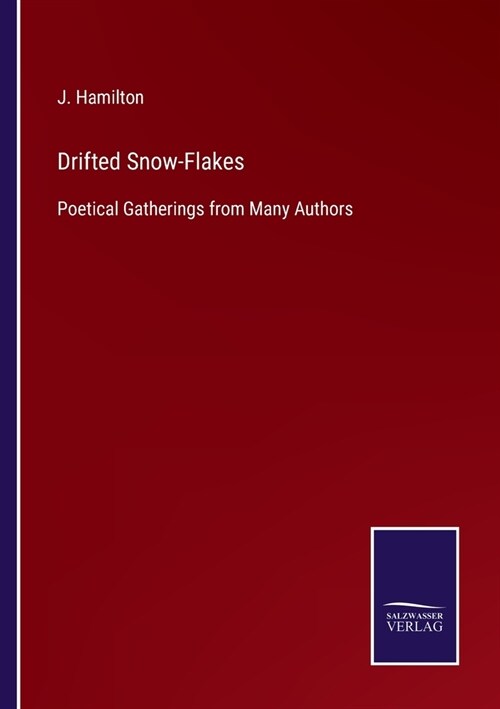 Drifted Snow-Flakes: Poetical Gatherings from Many Authors (Paperback)