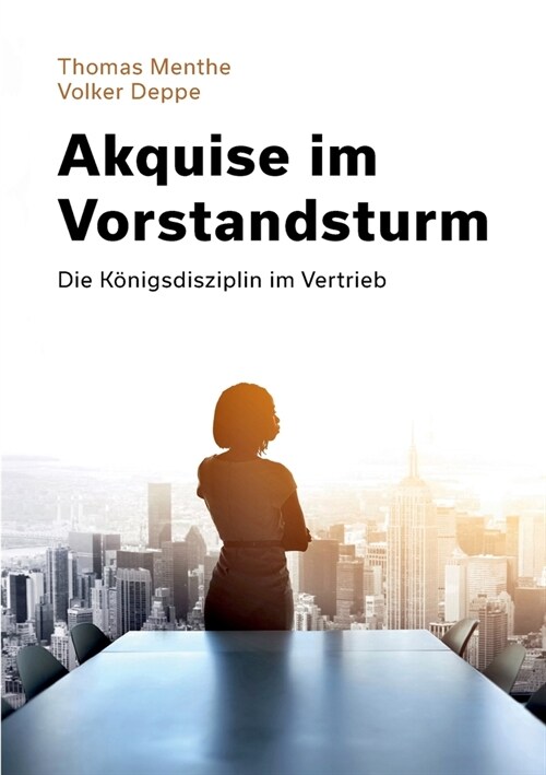 Akquise im Vorstandsturm: Die K?igsdisziplin im Vertrieb (Paperback)