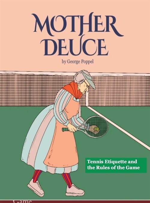 Mother Deuce: Tennis Etiquette and the Rules of the Game (Hardcover)