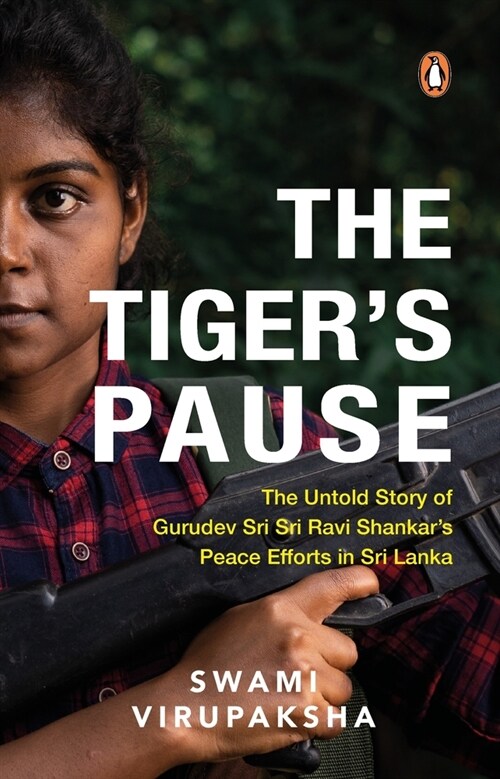 The Tigers Pause: The Untold Story of Gurudev Sri Sri Ravi Shankars Peace Efforts in Sri Lanka (Paperback)
