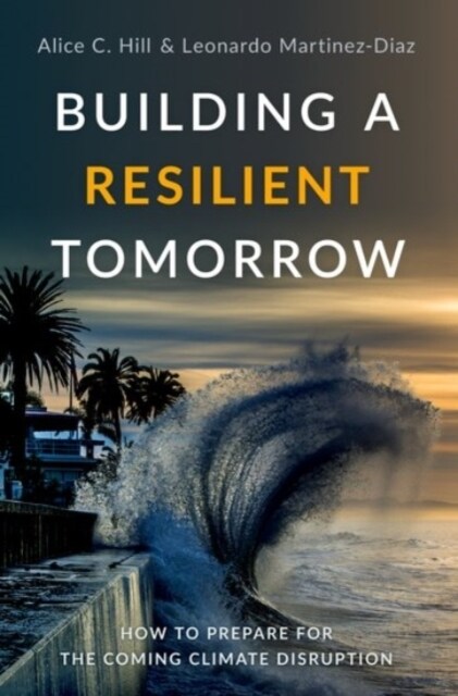 Building a Resilient Tomorrow: How to Prepare for the Coming Climate Disruption (Paperback)