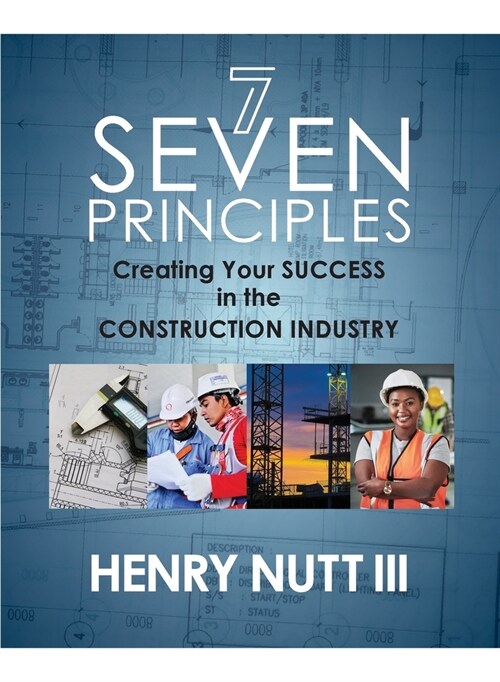 Seven Principles: Creating Your Success in the Construction Industry (Paperback)