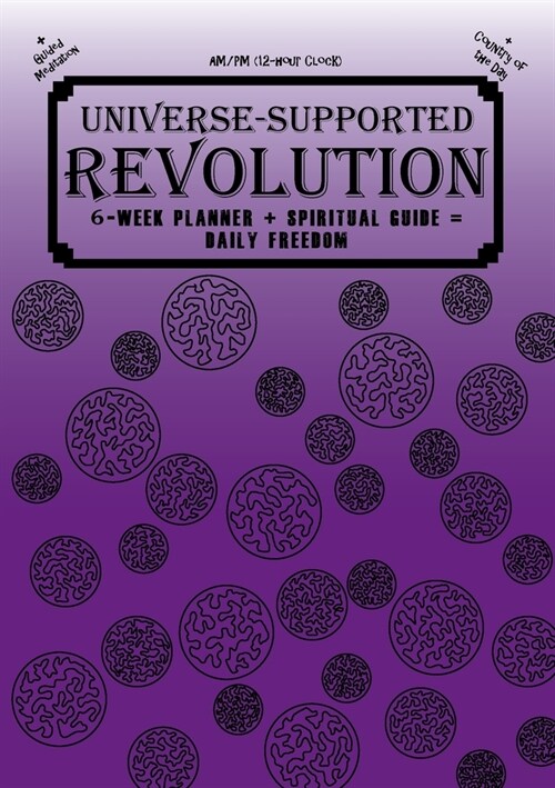 Universe-Supported Revolution: 6-Week Planner + Spiritual Guide = Daily Freedom. AM/PM. Fancy Purple. (Paperback)