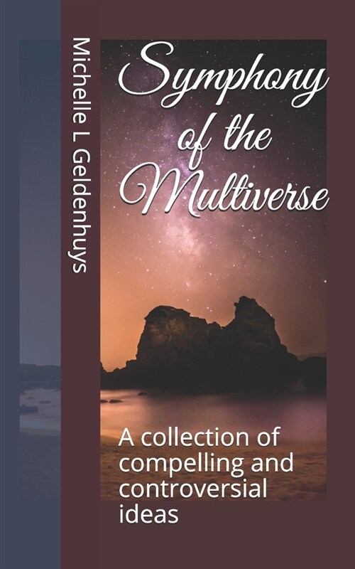 Symphony of the Multiverse: A collection of compelling and controversial ideas (Paperback)