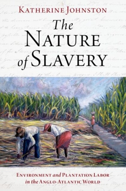 The Nature of Slavery: Environment and Plantation Labor in the Anglo-Atlantic World (Hardcover)