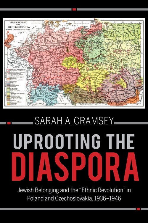 Uprooting the Diaspora: Jewish Belonging and the Ethnic Revolution in Poland and Czechoslovakia, 1936-1946 (Hardcover)