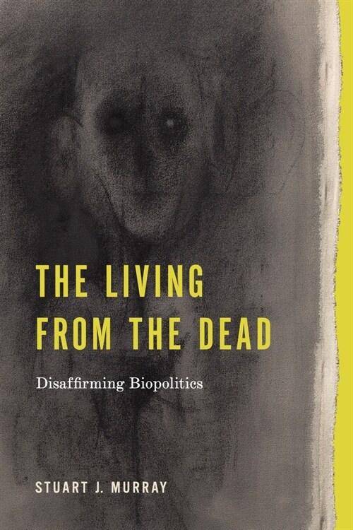 The Living from the Dead: Disaffirming Biopolitics (Paperback)