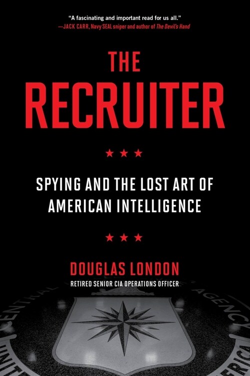 The Recruiter: Spying and the Lost Art of American Intelligence (Paperback)