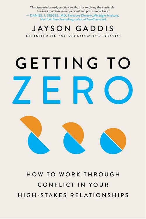 Getting to Zero: How to Work Through Conflict in Your High-Stakes Relationships (Paperback)