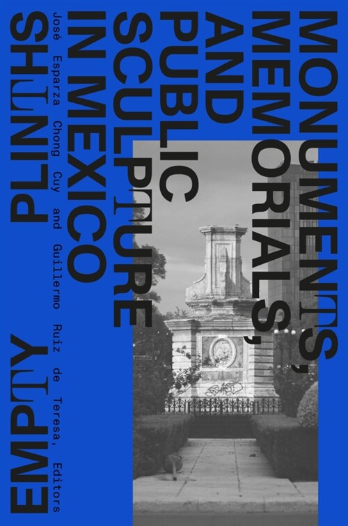 Empty Plinths: Monuments, Memorials, and Public Sculpture in Mexico (Hardcover)