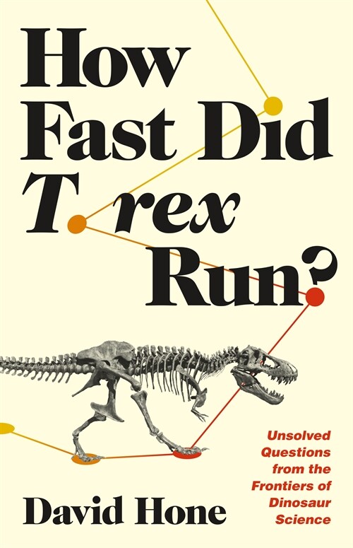 How Fast Did T. Rex Run?: Unsolved Questions from the Frontiers of Dinosaur Science (Hardcover)