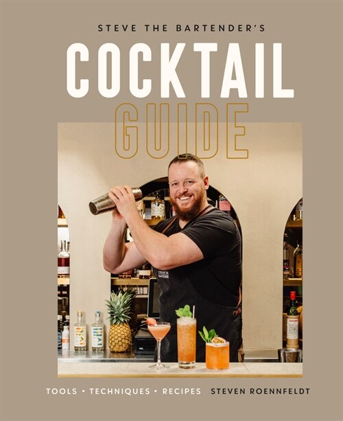Steve the Bartenders Cocktail Guide: Tools - Techniques - Recipes (Hardcover)