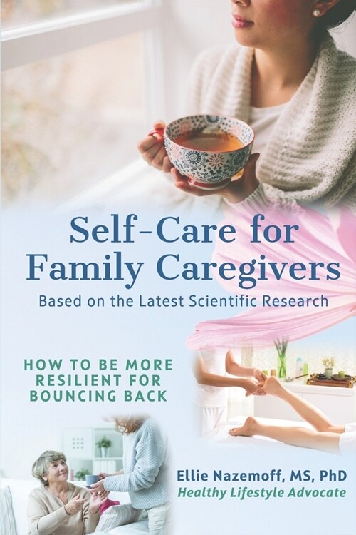 Self-Care for Family Caregivers: How to Be More Resilient for Bouncing Back (Paperback)
