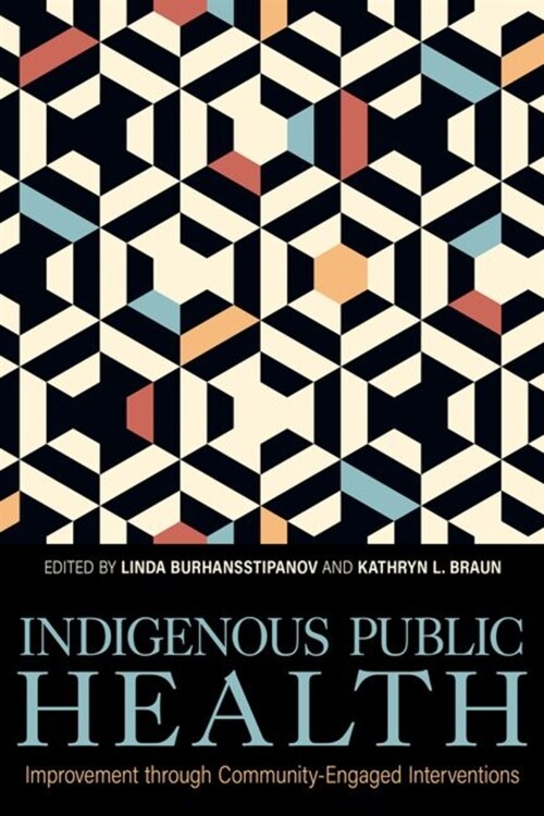 Indigenous Public Health: Improvement Through Community-Engaged Interventions (Hardcover)